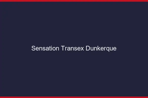 Sensation Transex Dunkerque