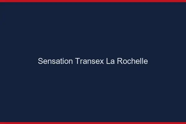 Sensation Transex La Rochelle