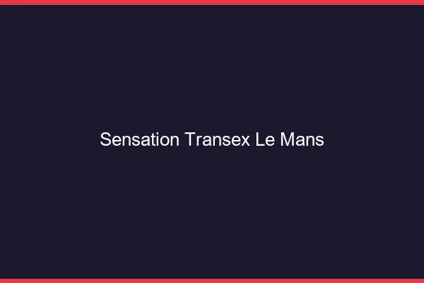 Sensation Transex Le Mans