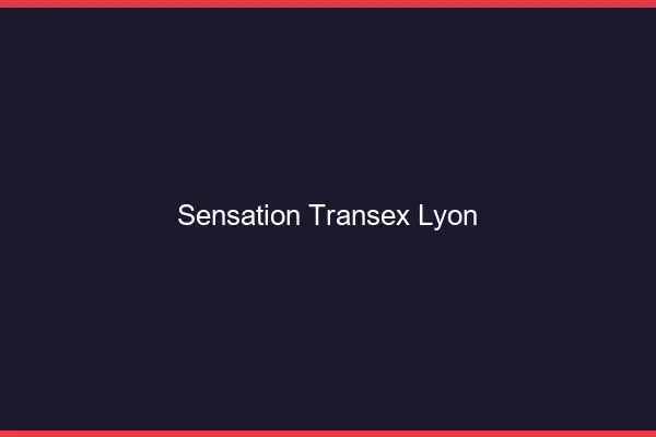 Sensation Transex Lyon