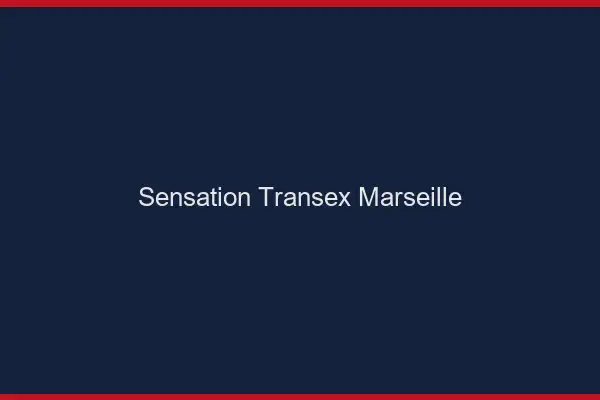 Sensation Transex Marseille