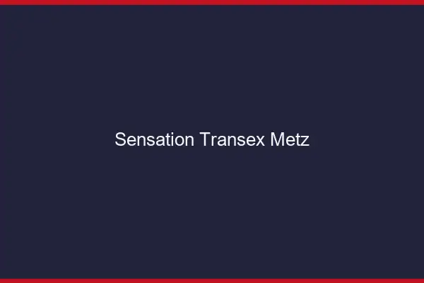 Sensation Transex Metz