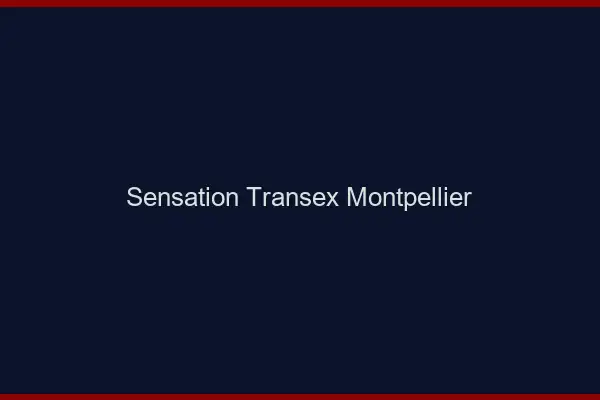 Sensation Transex Montpellier