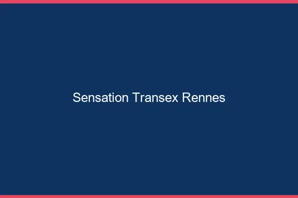 Sensation Transex Rennes