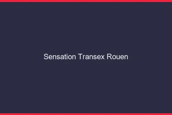 Sensation Transex Rouen