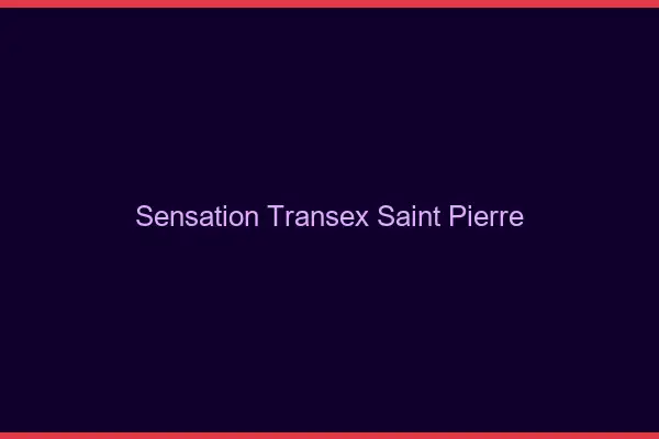 Sensation Transex Saint-Pierre