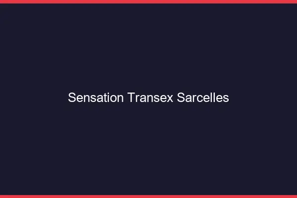 Sensation Transex Sarcelles