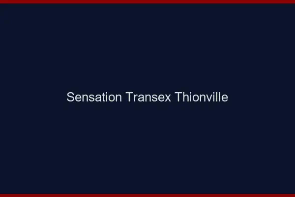 Sensation Transex Thionville