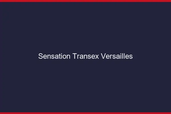 Sensation Transex Versailles