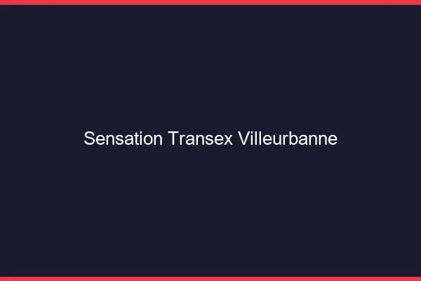 Sensation Transex Villeurbanne