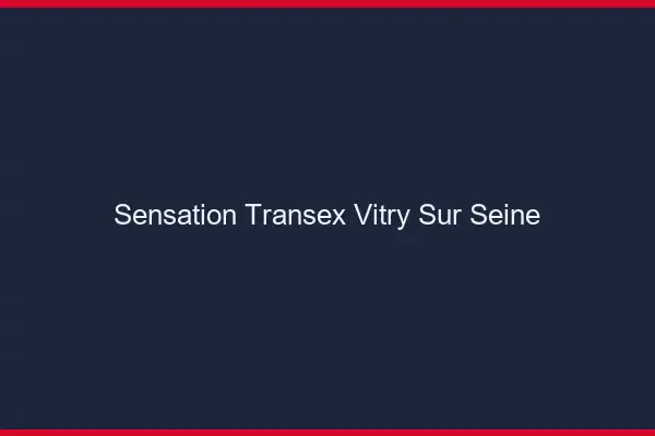 Sensation Transex Vitry-sur-Seine