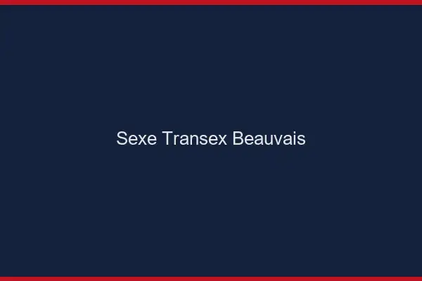 Sexe Transex Beauvais