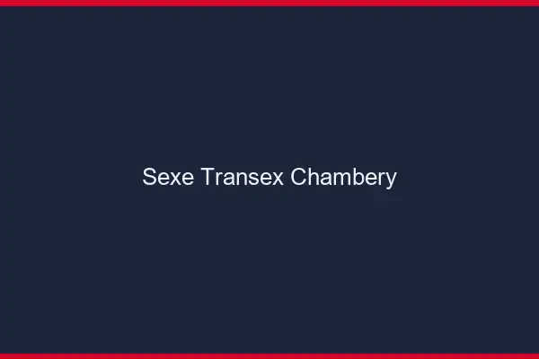 Sexe Transex Chambéry