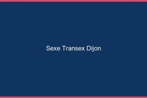 Sexe Transex Dijon