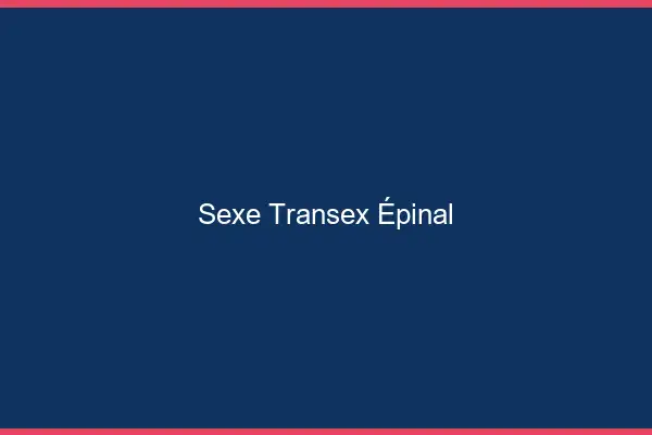 Sexe Transex Épinal