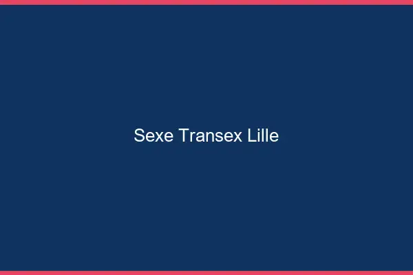 Sexe Transex Lille