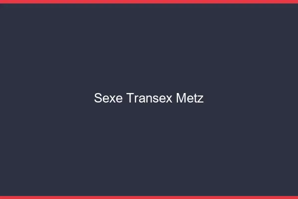 Sexe Transex Metz