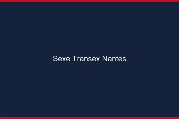 Sexe Transex Nantes