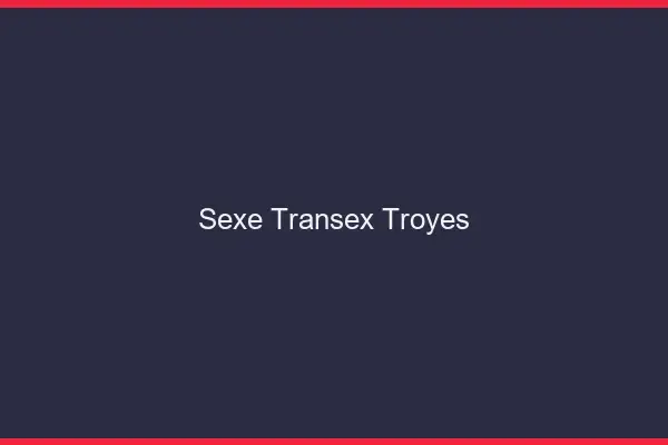 Sexe Transex Troyes