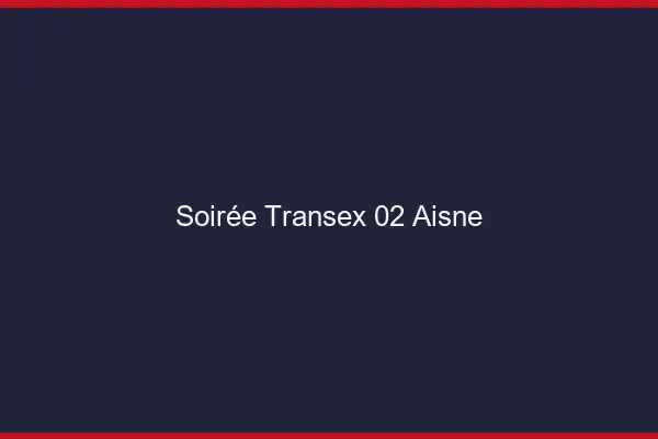 Soirée Transex 02 Aisne