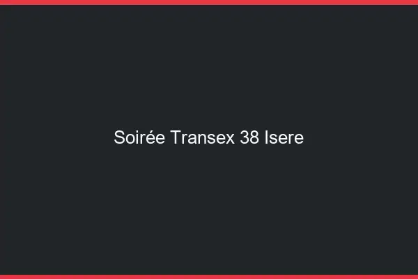 Soirée Transex 38 Isere
