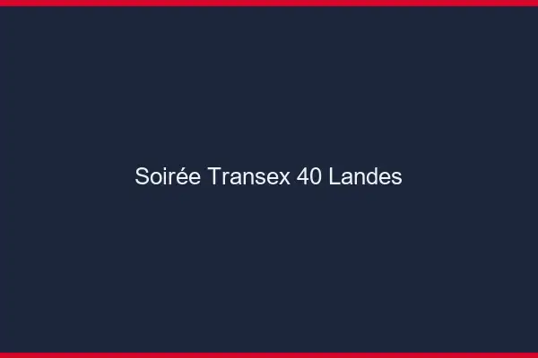 Soirée Transex 40 Landes