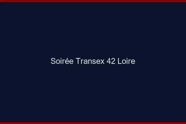 Soirée Transex 42 Loire