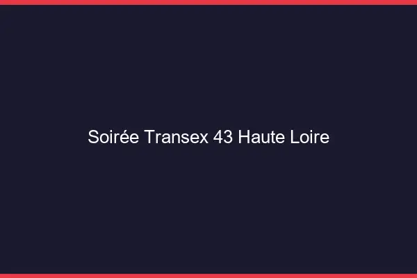 Soirée Transex 43 Haute Loire