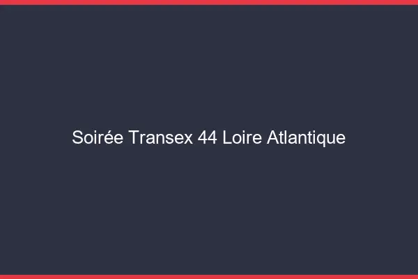 Soirée Transex 44 Loire Atlantique