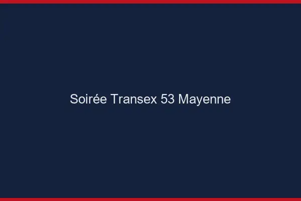 Soirée Transex 53 Mayenne