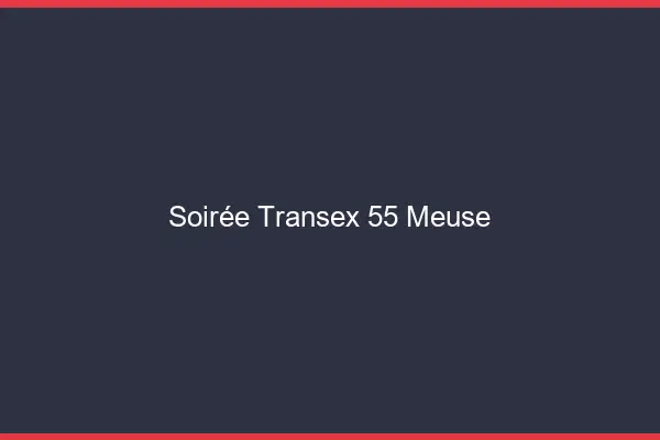 Soirée Transex 55 Meuse