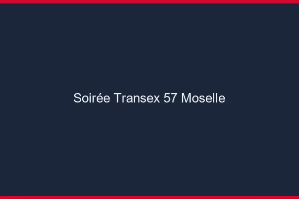 Soirée Transex 57 Moselle