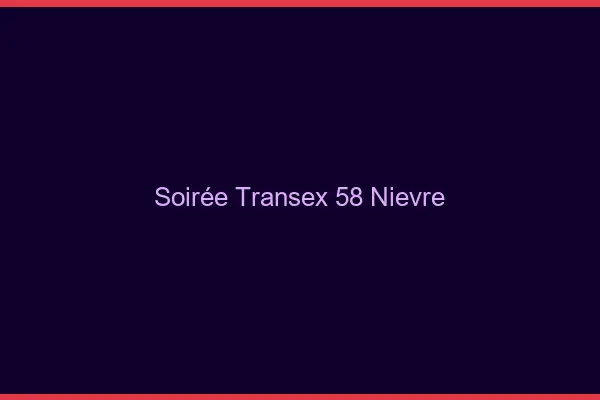 Soirée Transex 58 Nievre