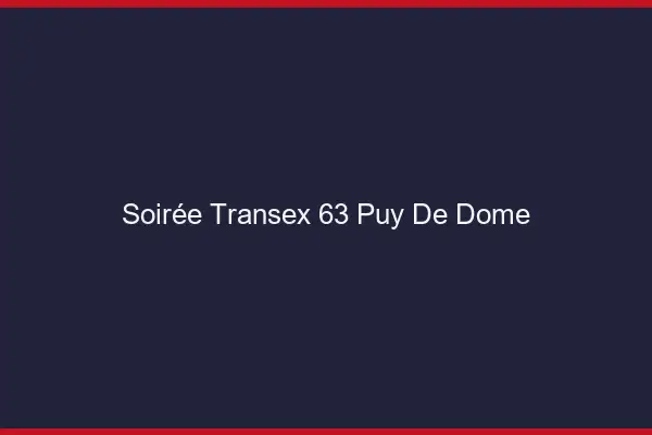 Soirée Transex 63 Puy De Dome
