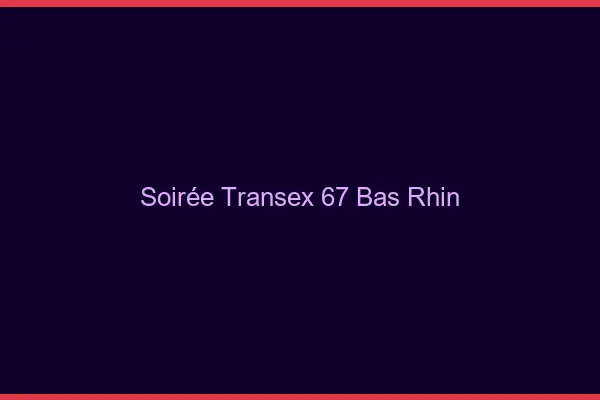Soirée Transex 67 Bas Rhin