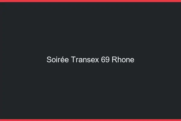 Soirée Transex 69 Rhone