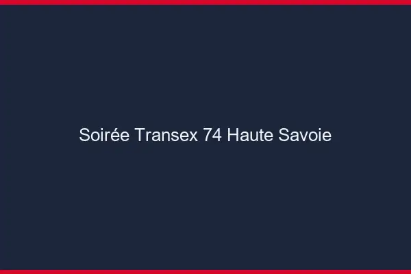 Soirée Transex 74 Haute Savoie