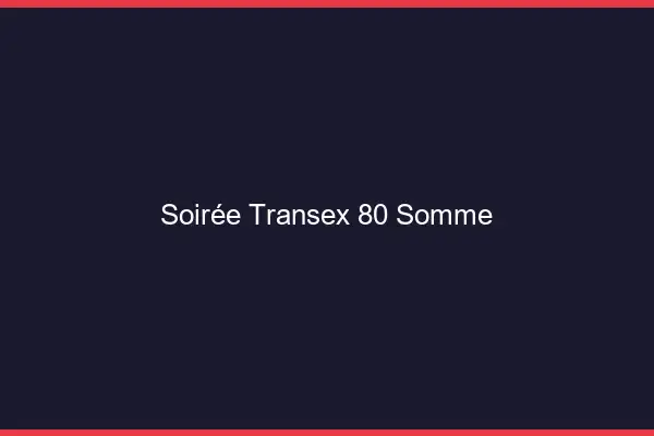 Soirée Transex 80 Somme