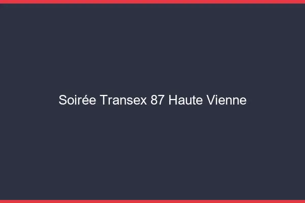 Soirée Transex 87 Haute Vienne