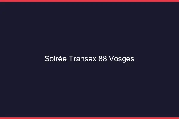 Soirée Transex 88 Vosges