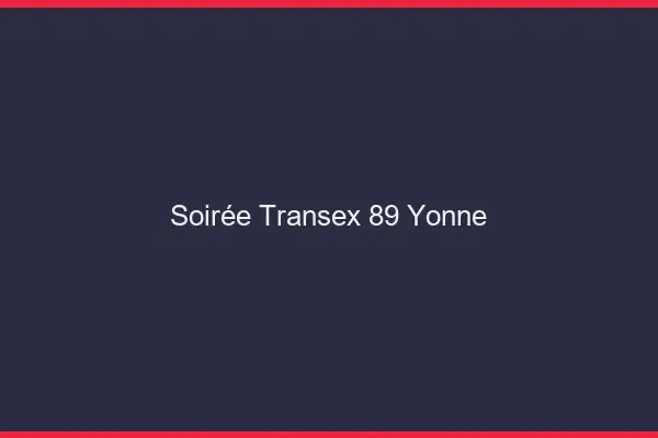 Soirée Transex 89 Yonne