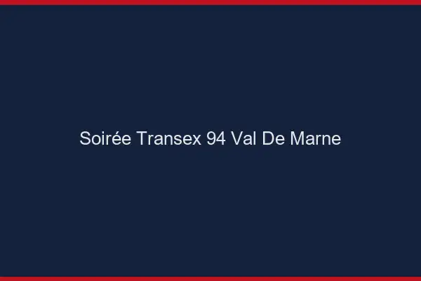 Soirée Transex 94 Val De Marne