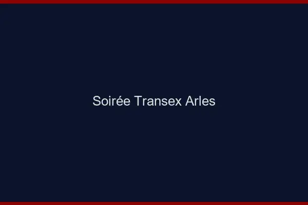 Soirée Transex Arles
