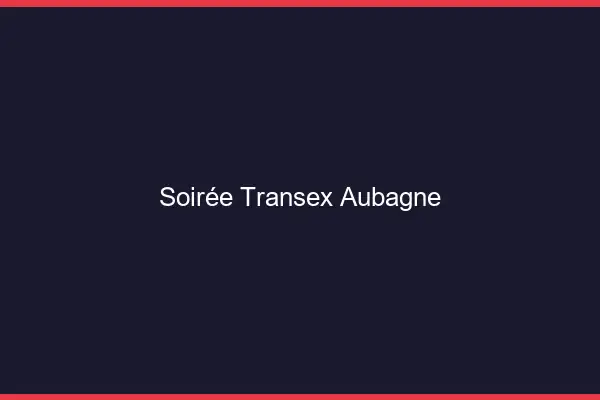 Soirée Transex Aubagne
