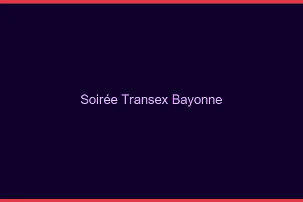 Soirée Transex Bayonne