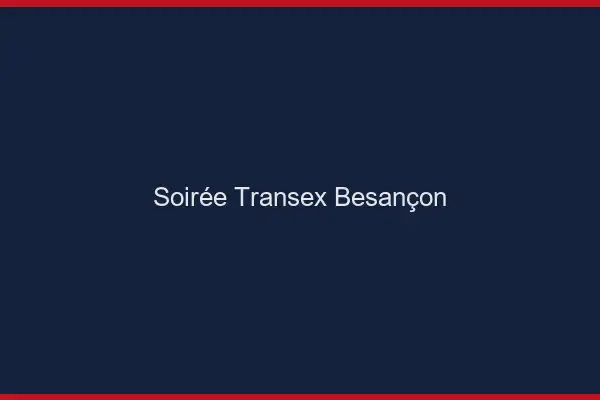 Soirée Transex Besançon