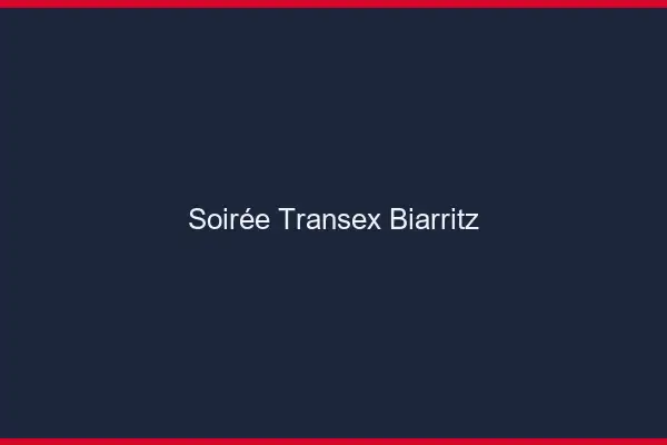 Soirée Transex Biarritz