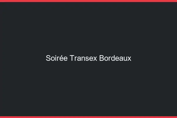Soirée Transex Bordeaux