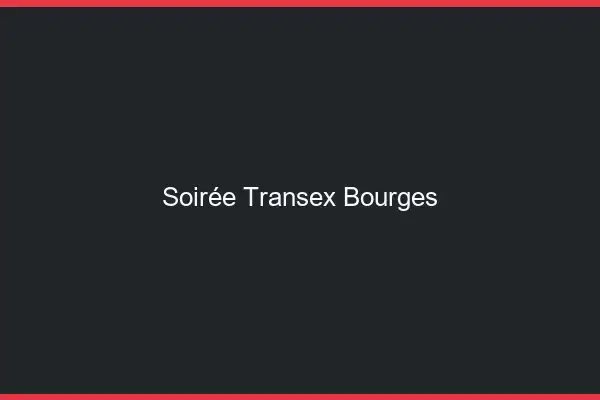 Soirée Transex Bourges