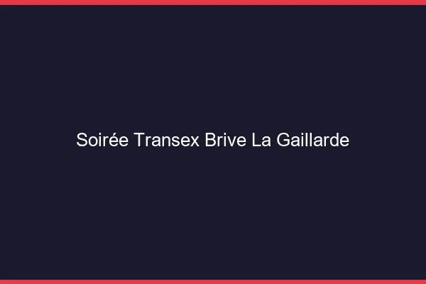 Soirée Transex Brive-la-Gaillarde